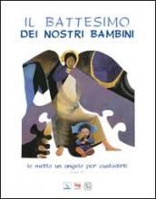 Battesimo dei nostri bambini. Io metto un angelo per custodirti (Esodo 23) (Il)