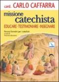 Missione catechista. Educare testimoniare insegnare. Percorsi formativi per i catechisti