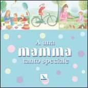 A una mamma tanto speciale