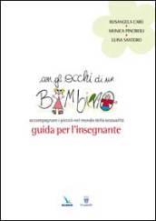 Con gli occhi di un bambino. Accompagnare i piccoli nel mondo della sessualità. Guida per l'insegnante