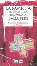 La famiglia in preghiera illuminata dalla fede. Cammino di Quaresima e Pasqua