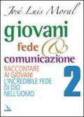 Giovani, fede e comunicazione. Raccontare ai giovani l'incredibile fede di Dio nell'uomo