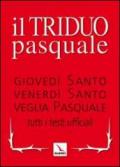 Il Triduo pasquale. Giovedì santo, Venerdì santo, Veglia pasquale. Tutti i testi ufficiali