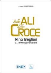 Sulle ali della croce. Nino Baglieri e. tanta voglia di correre