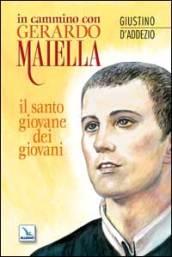 In cammino con Gerardo Maiella. Il santo giovane dei giovani