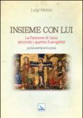 Insieme con lui. La Passione di Gesù secondo i quattro Evangelisti. Sacra Rappresentazione