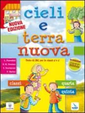 Cieli e terra nuova. Testo di Irc per le classi 4 e 5. Scuola primaria. Con Schede di verifica e La mia piccola Bibbia