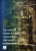 La vita di Gesù Cristo raccontata dai suoi testimoni. Matteo, Marco, Luca, Giovanni