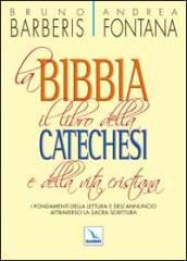 La Bibbia, il libro della catechesi e della vita cristiana. I fondamenti della lettura e dell'annuncio attraverso la Sacra Scrittura