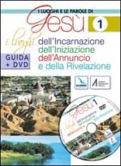 I luoghi e le parole di Gesù. Con DVD. 1.I luoghi dell'Incarnazione, Iniziazione, Annuncio e Rivelazione