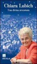 Chiara Lubich. Una divina avventura