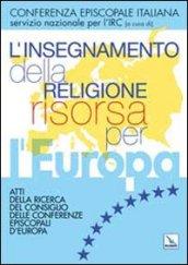 L'insegnamento della religione risorsa per l'Europa. Atti della ricerca del Consiglio delle Conferenze episcopali d'Europa