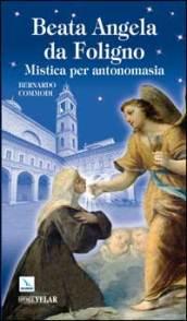 Beata Angela da Foligno. Mistica per antonomasia