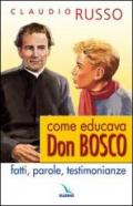 Come educava Don Bosco. Fatti, parole, testimonianze
