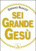 Sei grande Gesù