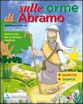 Sulle orme di Abramo. Testo di IRC. Per la 4ª e 5ª classe elementare. Con espansione online