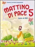 Mattino di pace. Con schede operative. Testo di IRC per la 5ª classe elementare