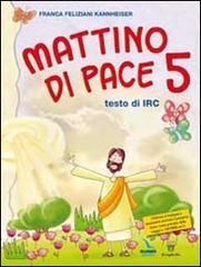 Mattino di pace. Con schede operative. Testo di IRC per la 5ª classe elementare