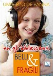 Belli & fragili. Noi, gli adolescenti