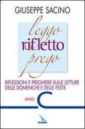 Leggo rifletto prego. Riflessioni e preghiere sulle letture delle domeniche e delle feste. Anno C