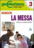 Giocatechismo. 3.Per vivere la Messa