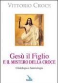 Gesù il Figlio e il mistero della croce. Cristologia e soteriologia