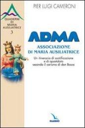 ADMA. Associazione di Maria Ausiliatrice. Un itinerario di santificazione e di apostolato secondo il carisma salesiano