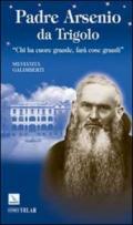 Padre Arsenio da Trigolo. Chi ha cuore grande, farà cose grandi