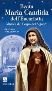 Beata Maria Candida dell'Eucaristia. Mistica del Corpo del Signore