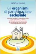 Gli organismi di partecipazione ecclesiale. Indicazioni giuridiche e suggerimenti pratici per il rinnovo del consiglio pastorale parrocchiale...