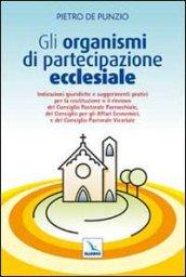 Gli organismi di partecipazione ecclesiale. Indicazioni giuridiche e suggerimenti pratici per il rinnovo del consiglio pastorale parrocchiale...