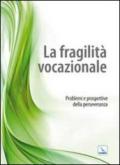 La fragilità vocazionale. Problemi e prospettive della perseveranza