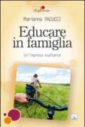 Educare in famiglia. Un'impresa esaltante