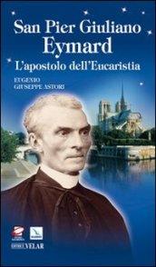 San Pier Giuliano Eymard. L'apostolo dell'eucaristia