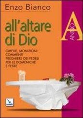 All'altare di Dio. Omelie, monizioni, commenti, preghiere dei fedeli per le domeniche e feste. Anno A