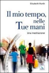 Il mio tempo, nelle tue mani. Per vivere il tempo davanti a Dio