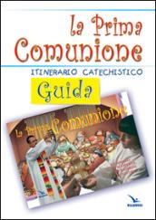 La prima comunione. Guida. Itinerario catechistico