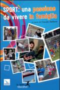 Sport: una passione da vivere in famiglia. Piccoli spunti per vivere lo sport in modo educativo