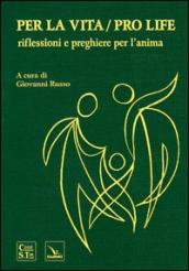 Per la vita/Pro life. Riflessioni e preghiere per l'anima