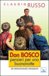 Don Bosco, pensieri per una buonanotte. 100 testimonianze e riflessioni per concludere serenamente la giornata