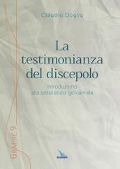 La testimonianza del discepolo. Introduzione alla letteratura giovannea