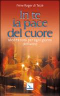 In te la pace del cuore. Meditazioni per ogni giorno dell'anno