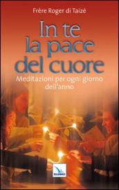 In te la pace del cuore. Meditazioni per ogni giorno dell'anno