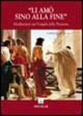 Li amò sino alla fine. Meditazioni sui vangeli della passione