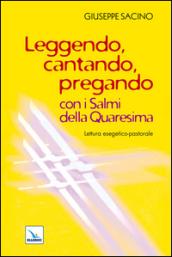 Leggendo, cantando, pregando con i salmi della Quaresima. Lettura esegetico-pastorale