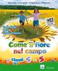 Come il fiore nel campo. Per la 4ª e 5ª classe elementare. Con espansione online