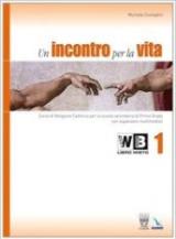 Un incontro per la vita. Corso di religione cattolica. Con la Bibbia. Passi scelti. Con espansione online. Vol. 1