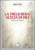 La preghiera: scelta di Dio. Riflessioni teologiche