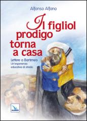 Il figliol prodigo torna a casa. Lettere a Bartimeo. Un'esperienza educativa di strada