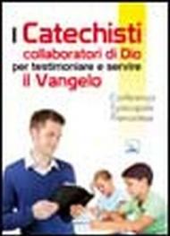 Catechisti collaboratori di Dio per testimoniare e servire il Vangelo (I)